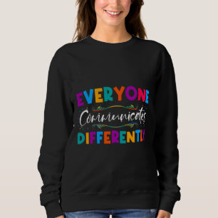 Rd Everyone Communicates Differently Autism Specia Sweatshirt