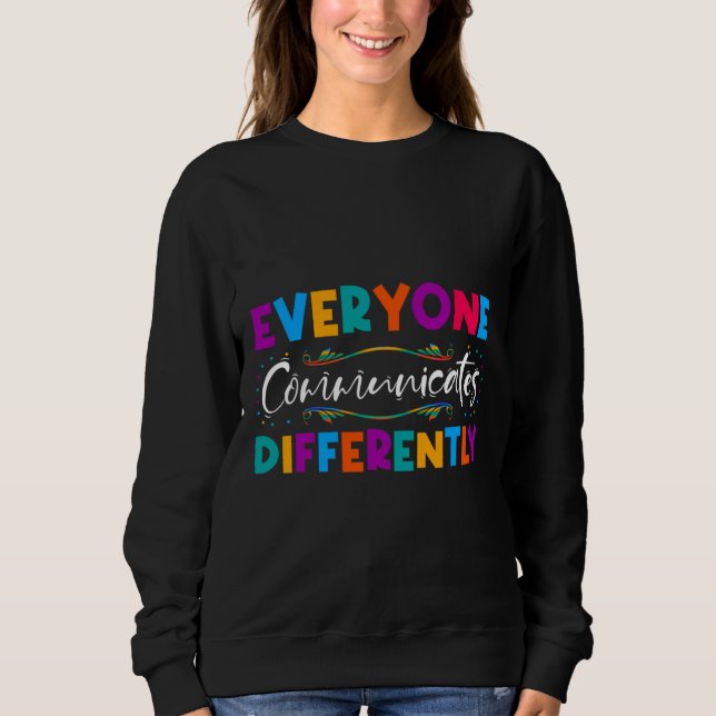 Rd Everyone Communicates Differently Autism Specia Sweatshirt (Front)