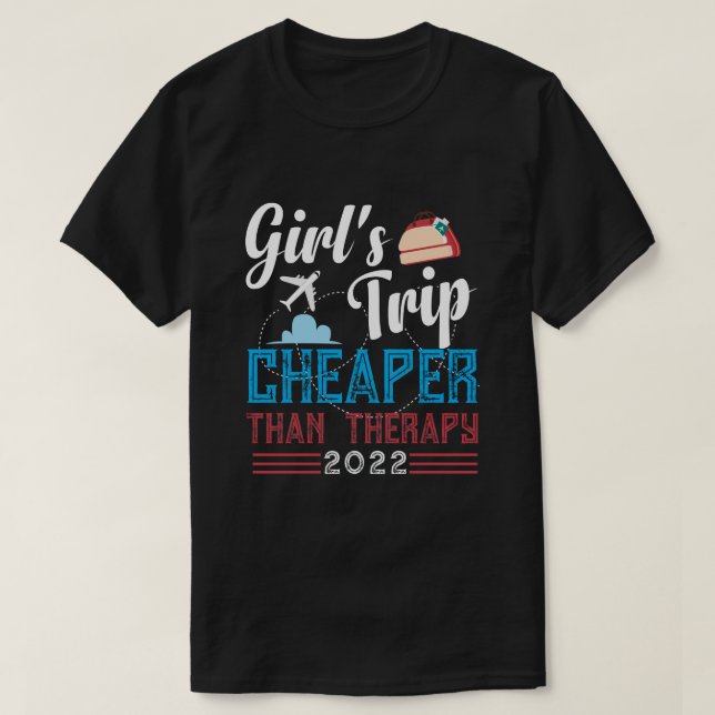 RD Girls Trip Cheaper Than Therapy, Girls Trip  T-Shirt (Design Front)