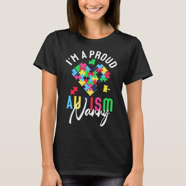 Rd I M A Proud Nanny Autism Awareness Autistic Hea T-Shirt (Front)