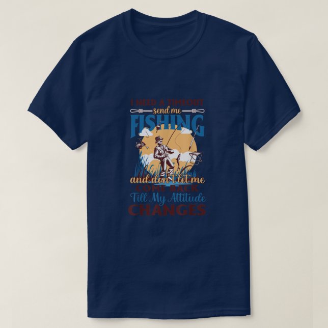 RD I Need A Timeout Send Me Fishing Funny Fisherme T-Shirt (Design Front)