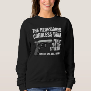 Re Ed Cordless Drill Handgun Firearm Pistol Sweatshirt