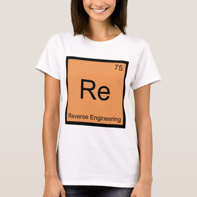 Re - Reverse Engineering Chemistry Element Symbol T-Shirt (Front)