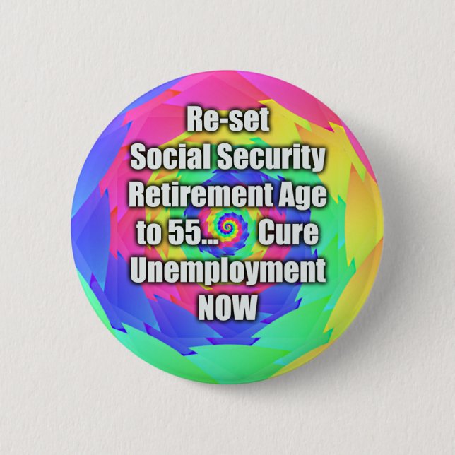 re-set retirement age to 55. Social Security. 2 Inch Round Button (Front)