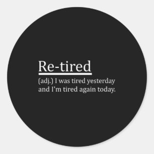 Re-tired Definition Funny Retirement Sleepy Men Wo Classic Round Sticker