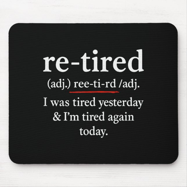Re-tired, I Was Tired Yesterday &amp; I’m Tired Ag Mouse Pad (Front)