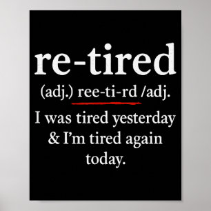 Re-tired, I Was Tired Yesterday & I’m Tired Ag Poster