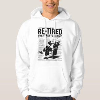 Re-Tired I Was Tired Yesterday Hoodie