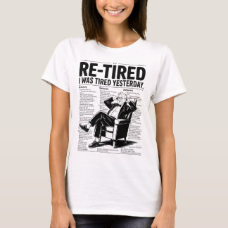 Re-Tired I Was Tired Yesterday T-Shirt