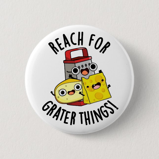 Reach For Grater Things Funny Cheese Pun  2 Inch Round Button (Front)