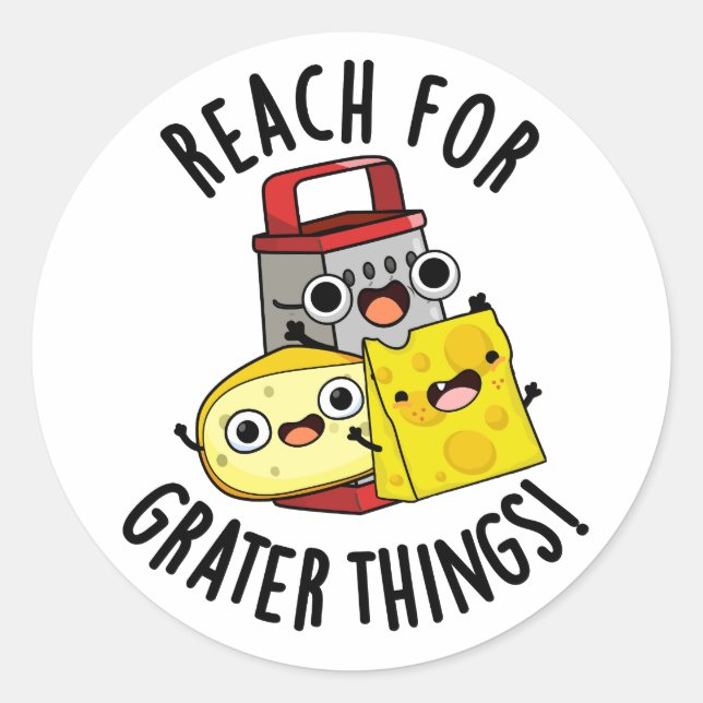 Reach For Grater Things Funny Cheese Pun  Classic Round Sticker (Front)