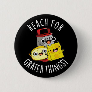 Reach For Grater Things Funny Cheese Pun Dark BG 2 Inch Round Button