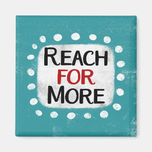Reach For More Refrigerator Magnet