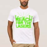 Reach For The Lasers T-Shirt<br><div class="desc">Hardstyle, Hardcore, Trance, Techno, Old Skool, House, Jumpstyle, Gabba, Gabber, Hard, Dance, Dancer, Music, Club, Clubbing, Wear, Clothing, Merchandize, Party, Rave, Raver, Fantazia, Qlimax, Q-Dance, Masters Of Hardcore, Drugs, DJ, DeeJay, Neon, Smiley, Pub, Bar, T-Shirt, Tee-Shirt, Gas Mask, Dubstep</div>