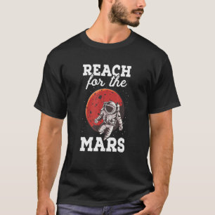 Reach For The Mars Astronaut Planet Astronomy Scie T-Shirt