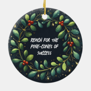 Reach for the Pine-cones of Success Christmas Ceramic Ornament