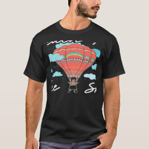 Reach For The Sky Balloonist Aeronaut Hot Air Ball T-Shirt
