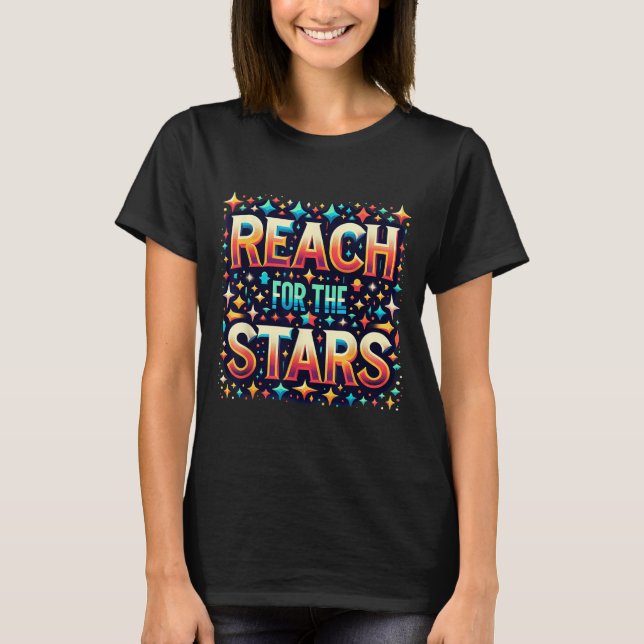 Reach For The Stars Motivational  T-Shirt (Front)