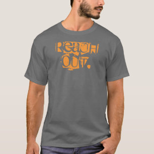 reach out. T-Shirt