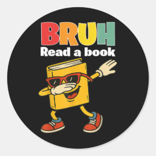Read A Book Bruh Funny Dabbing Book Teacher Studen Classic Round Sticker