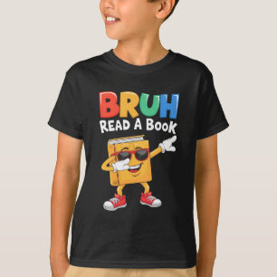 Read A Book BRUH Funny Dabbing Book Teacher Studen T-Shirt