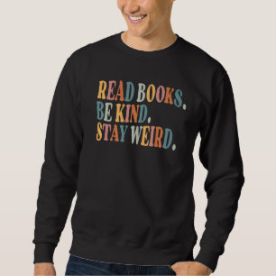 Read Books Be Kind Stay Weird  Book Sweatshirt