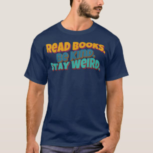 Read Books Be Kind Stay Weird Funny Book Lover Ret T-Shirt