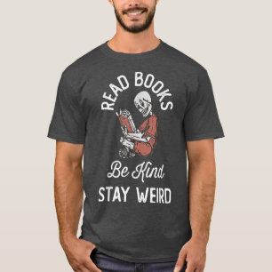 Read Books Be Kind Stay Weird Funny Book Lover Ske T-Shirt