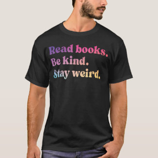 Read Books Be Kind Stay Weird Funny Book Lover T-Shirt