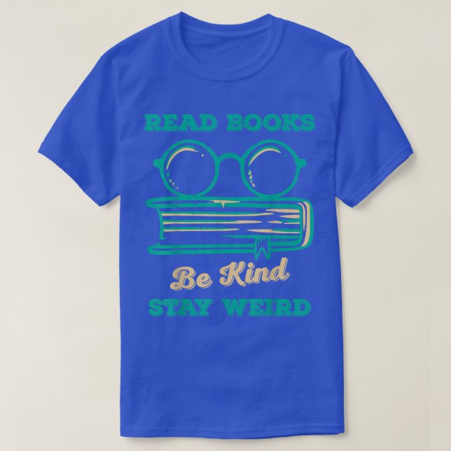 Read Books Be Kind Stay Weird Funny Book Lover Vin T-Shirt (Design Front)