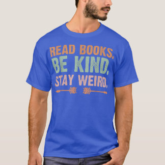 Read Books Be Kind Stay Weird Funny Reading Book L T-Shirt