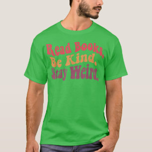Read Books Be Kind Stay Weird Funny Retro Book Lov T-Shirt