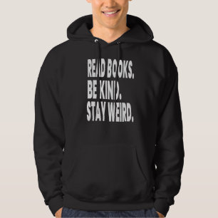 Read Books Be Kind Stay Weird Reading  6 Hoodie