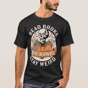 Read Books Be Kind Stay Weird Skeleton Reading Boo T-Shirt