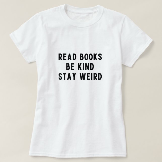 read books, be kind, stay weird T-Shirt (Design Front)