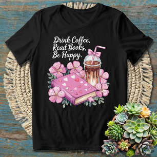 Read Books Drink Coffee Be Happy - Cute Girly Pink T-Shirt