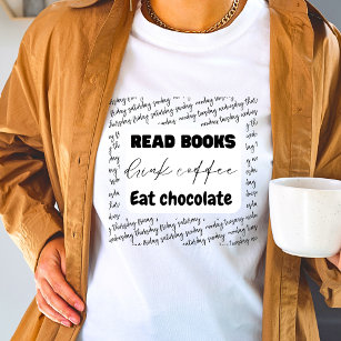 Read books drink coffee eat chocolate design  T-Shirt