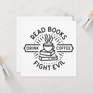 Read books drink coffee fight evil