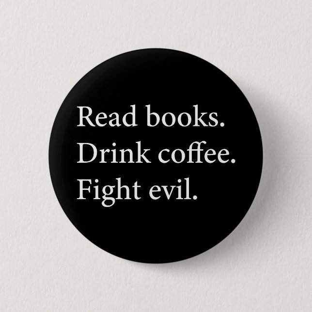 Read Books Drink Coffee Fight Evil 2 Inch Round Button (Front)