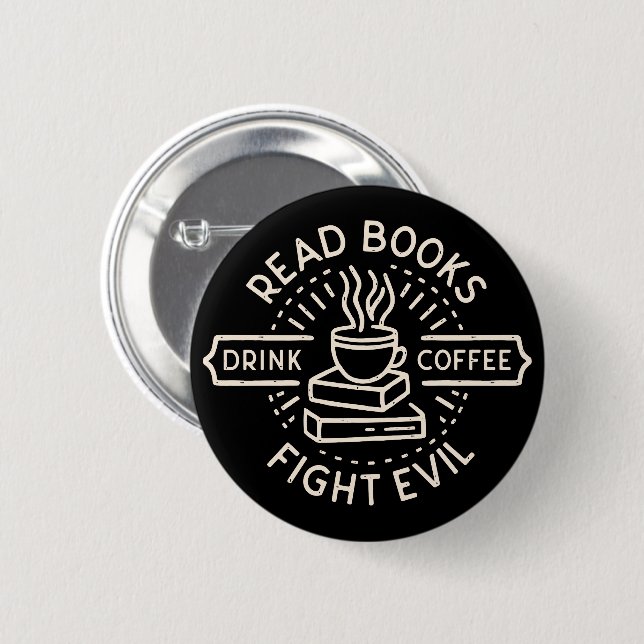 Read books drink coffee fight evil 2 inch round button (Front & Back)