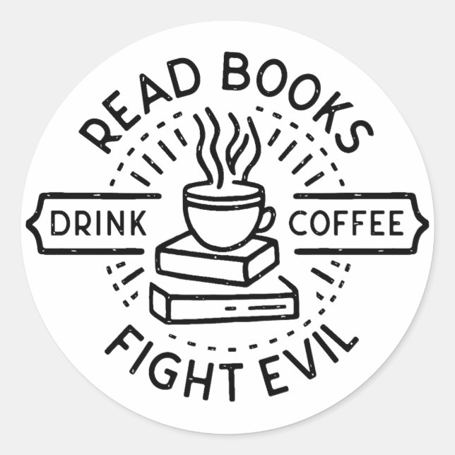 Read books drink coffee fight evil  classic round sticker (Front)