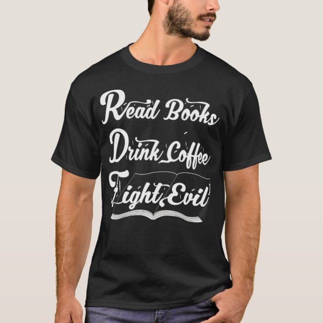 Read Books Drink Coffee Fight Evil, Funny Book kit T-Shirt (Front)