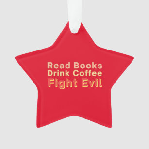Read Books Drink Coffee Fight Evil Ornament