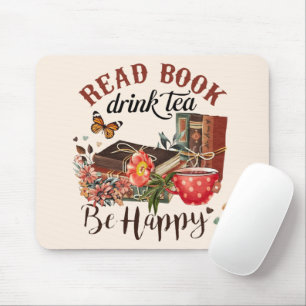 Read Books, Drink Tea & Be Happy Mouse Pad