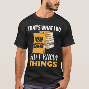 Read History Books and Know Things Histor T-Shirt