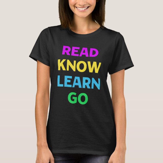 Read Know Learn Go Books School Teacher T-Shirt (Front)