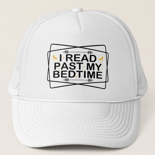 Read Lover Quote, Funny I Read Past My Bedtime Trucker Hat (Front)
