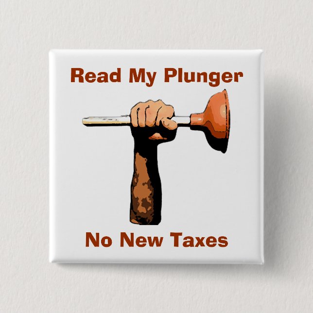 Read My Plunger, No New Taxes 2 Inch Square Button (Front)