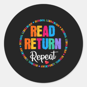 Read Return Repeat School Librarian Library Classic Round Sticker
