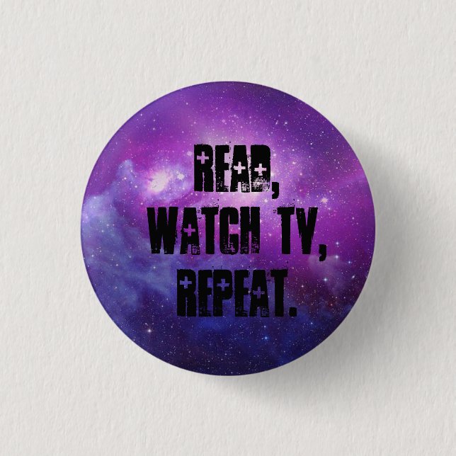Read,watch tv, repeat. 1 inch round button (Front)
